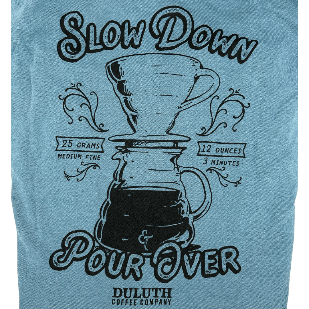 
                  
                    Slow Down & Pour Over T
                  
                